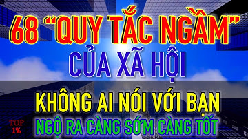 68 Quy Tắc Ngầm Trong Xã Hội Không Ai Nói Với Bạn | Ngộ Ra Càng Sớm Càng Tốt