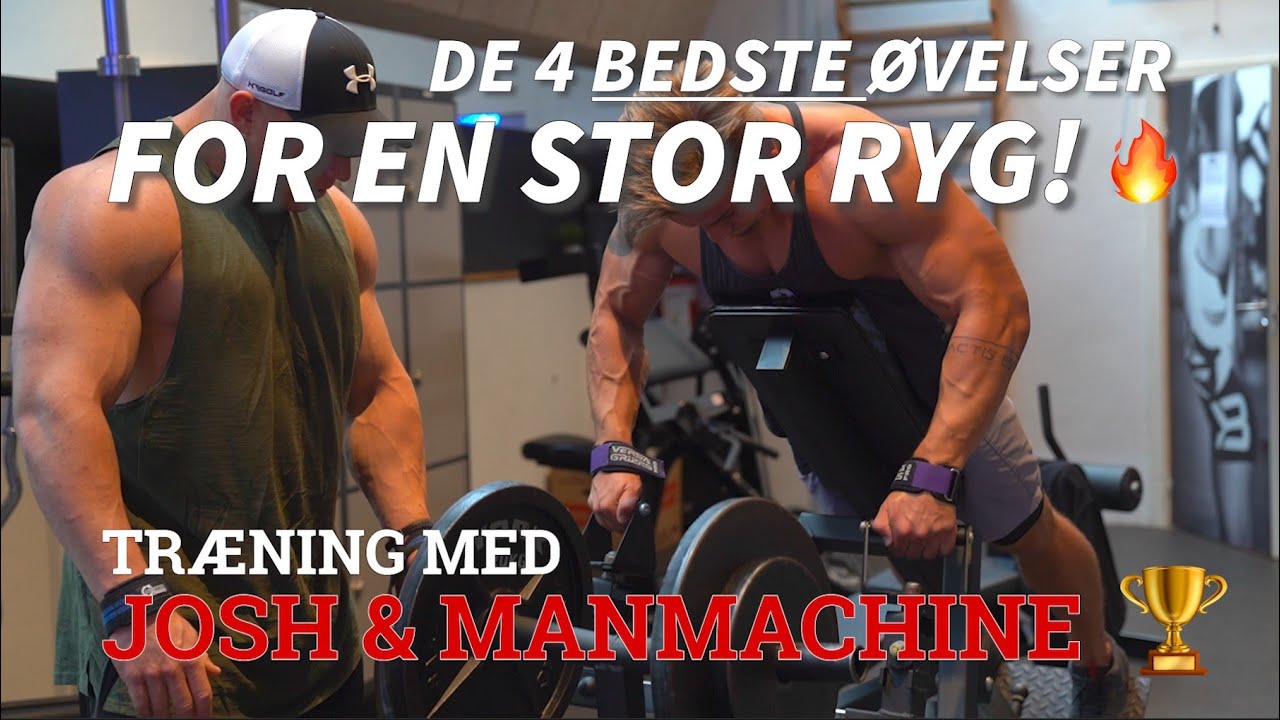 DE 4 BEDSTE ØVELSER TIL EN STØRRE RYG! TRÆNING MED MAN MACHINE OG JOSH 🤜🤛