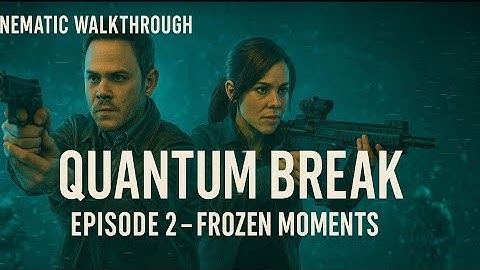 ✨ Quantum Break | Episode 2: Frozen Moments | Cinematic Story Walkthrough [4K HDR]