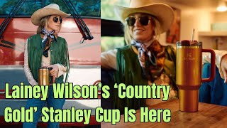 Lainey Wilson’s ‘Country Gold’ Stanley Cup Is Here Where to Buy the Limited Edition