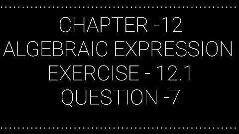 NCERT CLASS 7 CHAPTER -12 ALGEBRAIC EXPRESSION EXERCISE -12. 1 QUESTION - 7