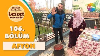 Turgay Başyayla ile Lezzet Yolculuğu 106. Bölüm | Afyon