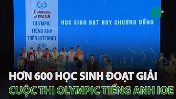 Hơn 600 học sinh đoạt giải cuộc thi Olympic tiếng Anh IOE | VTC14
