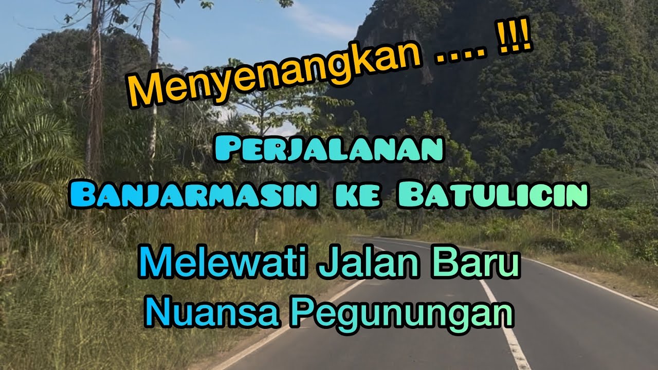 Perjalanan Banjarmasin ke Batulicin, Melewati Jalan Baru Nuansa Pegunungan - MENYENANGKAN …!!!