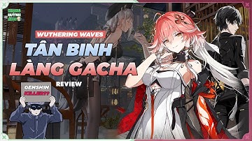 WUTHERING WAVES LÀ GÌ? SƠ LƯỢC TẤT CẢ VỀ WUTHERING WAVES - TÂN BINH MỚI CỦA LÀNG GAME GACHA