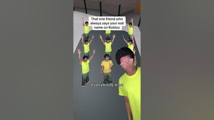 That one friend who always says your real name on Roblox