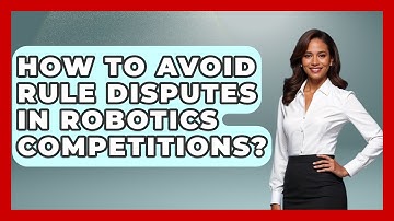 How To Avoid Rule Disputes In Robotics Competitions? - Test