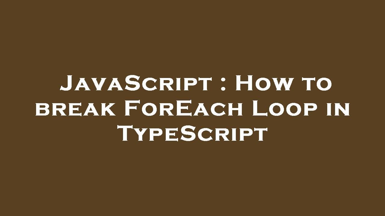 JavaScript : How to break ForEach Loop in TypeScript - YouTube Javascript : How To Break Foreach Loop In Typescript - Youtube