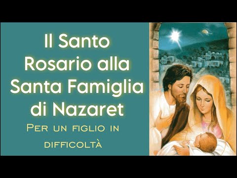 Santo Rosario alla Santa Famiglia di Nazaret per un figlio in difficoltà.