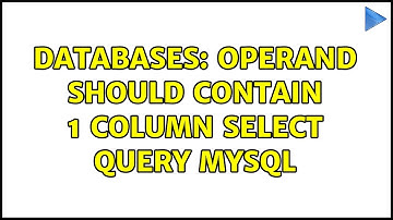 Databases: operand should contain 1 column select query mysql