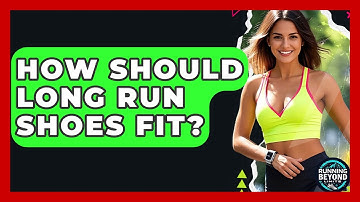 How Should Long Run Shoes Fit? - Running Beyond Limits