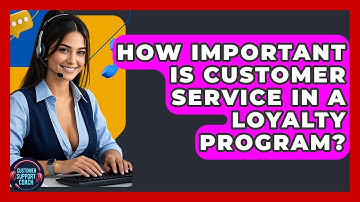 How Important Is Customer Service In A Loyalty Program? - Customer Support Coach