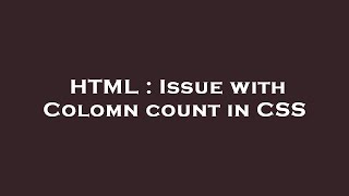 HTML : Issue with Colomn count in CSS