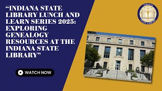 Indiana State Library Lunch and Learn Series 2025: Exploring Genealogy Resources