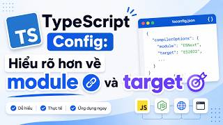 TypeScript Config: Hiểu rõ hơn về module và target