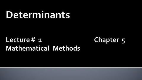MATHS BSc & BS(HONs) CHAPTER 5( Determinants).METHEMATICAL METHODS.LECTURE 1