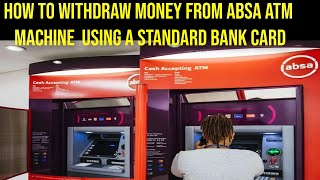 How to withdraw money from Absa ATM Machine  using a standard bank card