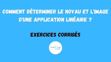 EXERCICE ALGÈBRE LINÉAIRE : COMMENT DÉTERMINER LE NOYAU ET L