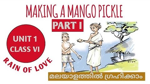 MAKING A MANGO PICKLE... UNIT 1. RAIN OF LOVE. CLASS VI. SCERT SYLLABUS