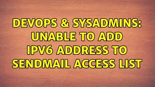 DevOps & SysAdmins: Unable to add IPv6 address to sendmail access list (2 Solutions!!)