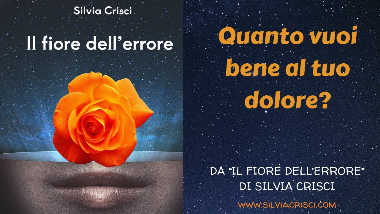 Quanto vuoi bene al tuo dolore? - Il fiore dell'errore - Silvia Crisci