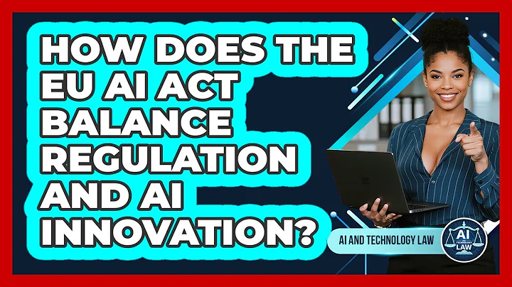 How Does The EU AI Act Balance Regulation And AI Innovation? - AI and Technology Law