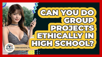 Can You Do Group Projects Ethically In High School? - High School Toolkit