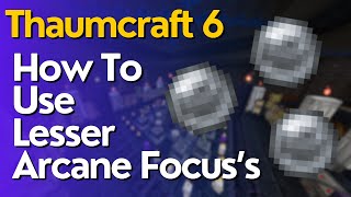 How To Use Lesser Focus's In Thaumcraft 6