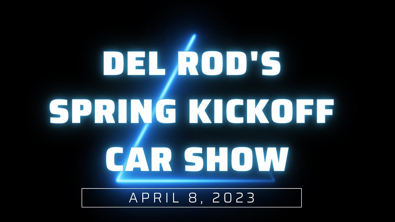 Del Rod's 2023 Spring Kickoff Car Show - YouTube