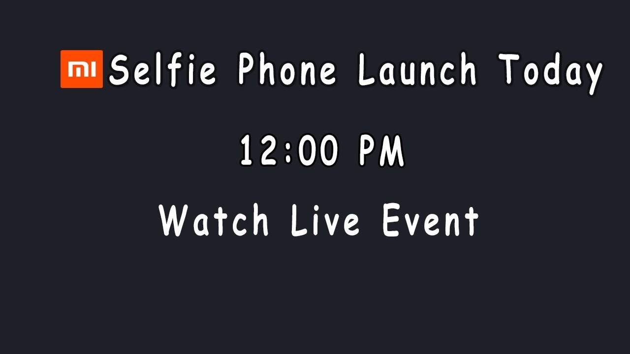 Mi First Selfie Smartphone launch today watch live event Here.