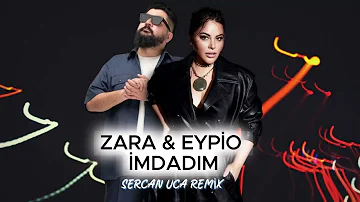 ZARA & EYPİO - İmdadım (Sercan Uca Remix)
