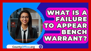 What Is A Failure To Appear Bench Warrant? - CountyOffice.org