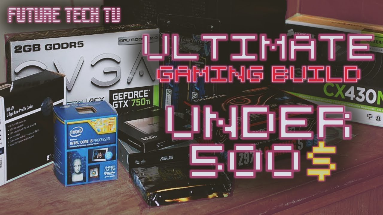 How To Build A Gaming Pc For Only 500 Dollars In 2019 - How To Build Series | Future Tech TV