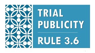 Model Rule 3.6 pt.1 Trial Publicity