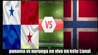 Panama vs noruega Fulbol  en vivo en este canal
