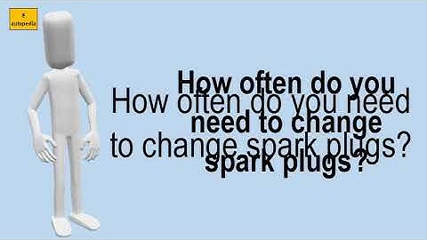 How Often Do You Need To Change Spark Plugs?
