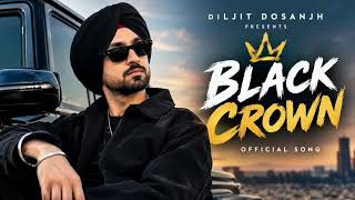 Diljit Dosanjh - Black Crown 👑 | New Punjabi Song 2026 | Royal Attitude Song