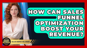 How Can Sales Funnel Optimization Boost Your Revenue? - College Dropout Millionaire
