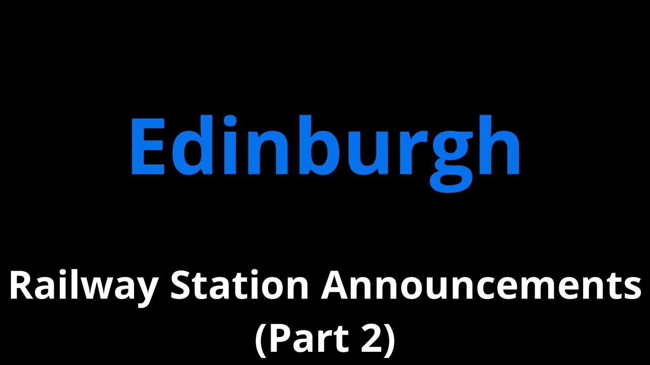 Edinburgh Railway Station Announcements (Part 2)