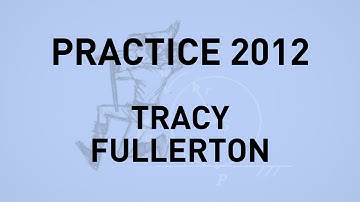 PRACTICE 2012: Tracy Fullerton