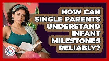 How Can Single Parents Understand Infant Milestones Reliably? - Single Parent Support Hub