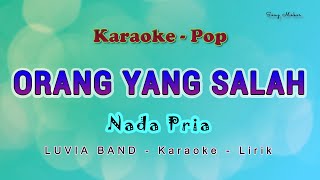 Orang Yang Salah - NADA PRIA - KARAOKE - LUVIA BAND - POP no vocal