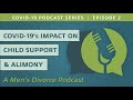 COVID-19's Impact on Child Support & Alimony – Men's Divorce Podcast COVID-19 Series, Episode 2