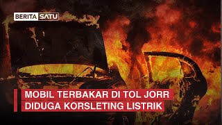 Mobil Terbakar di Tol JORR Diduga Korsleting Listrik