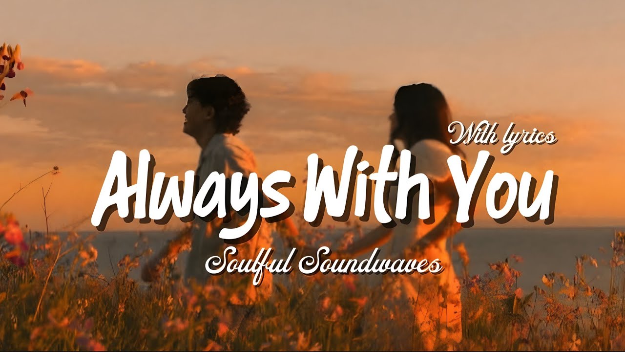 Always With You | Romantic Love Song With Lyrics | Soulful Soundwaves ...