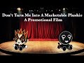 Don’t Turn Me Into A Marketable Plushie (A Promotional Film)