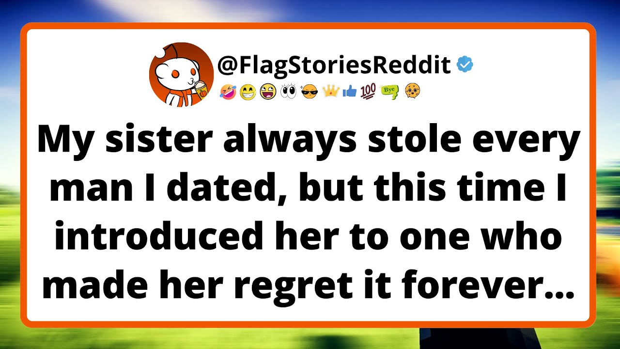My sister always stole every man I dated, but this time I introduced her to one who made her...