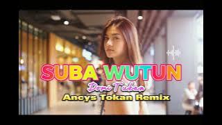 LAGU JOGET ||SUBA WUTUN || DOMI TUKN ||Ancys Tokan Remix