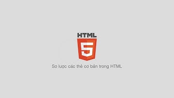 HTML5 | Sơ lược các thẻ cơ bản trong HTML
