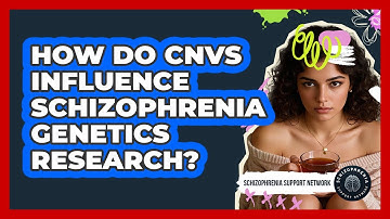 How Do CNVs Influence Schizophrenia Genetics Research? - Schizophrenia Support Network